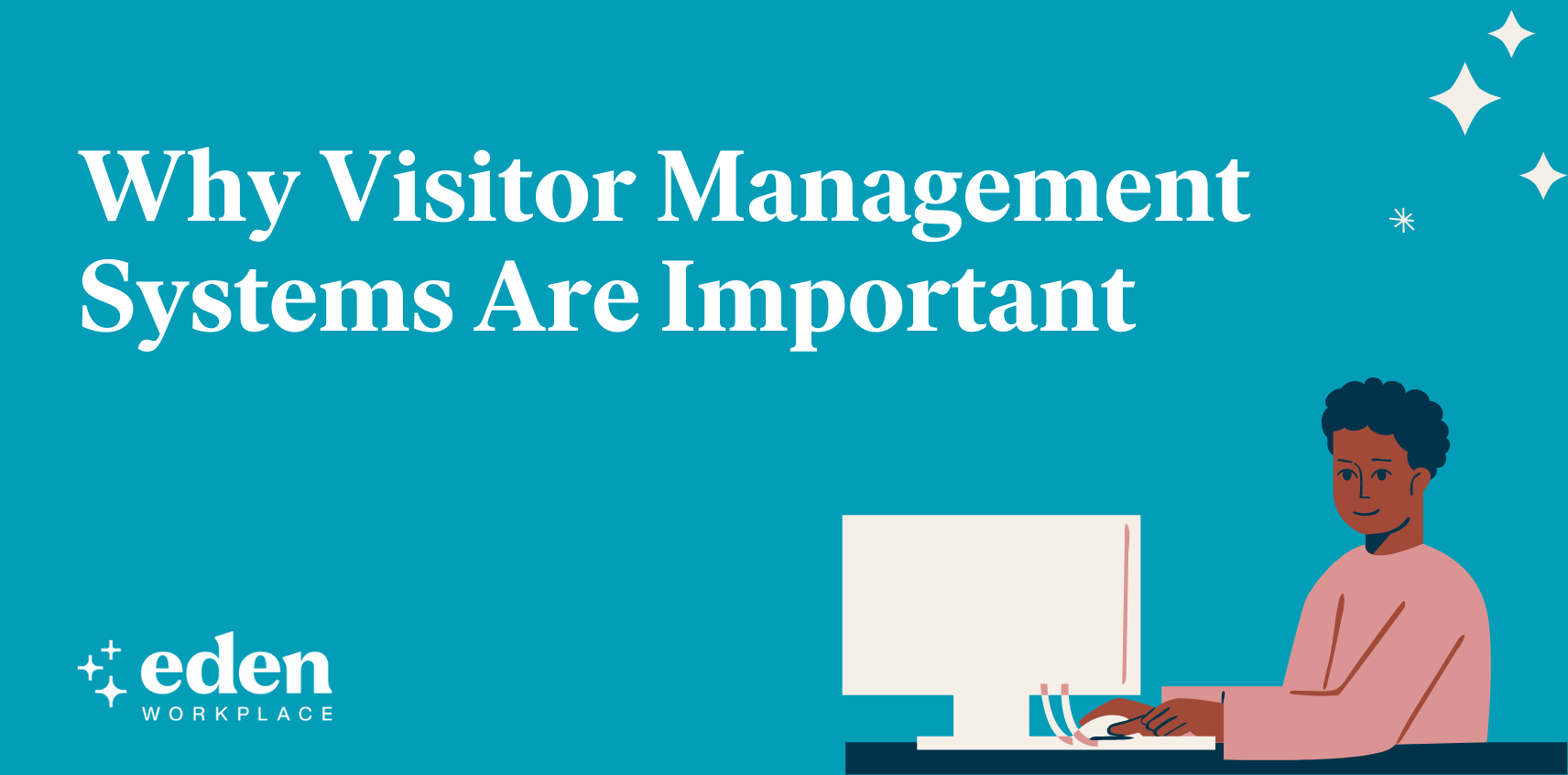 Why Visitor Management Systems are Important [Updated for 2023] Eden Blog